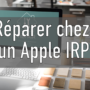 Pourquoi faire appel à un Apple Independant Repair Provider (IRP)